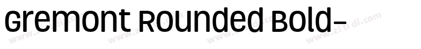 Gremont Rounded Bold字体转换 Gremont Rounded Bold字体转换